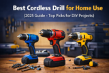Best Cordless Drill for Home Use (2025 Guide – Top Picks for DIY Projects)
