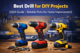 Best Drill for DIY Projects (2025 Guide – Reliable Picks for Home Improvement)