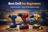 Best Drill for Beginners (2025 Guide – Easy & Reliable Picks)